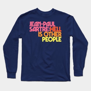 Jean-Paul Sartre / Hell Is Other People Long Sleeve T-Shirt